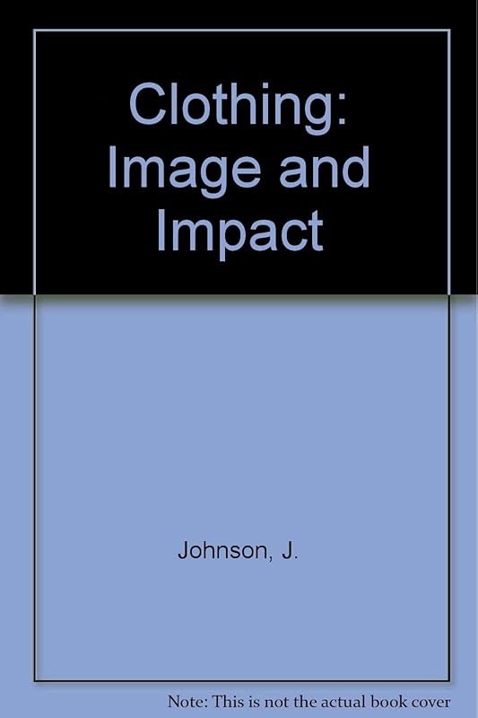 Clothing: Image and Impact by Jeane G. Johnson
