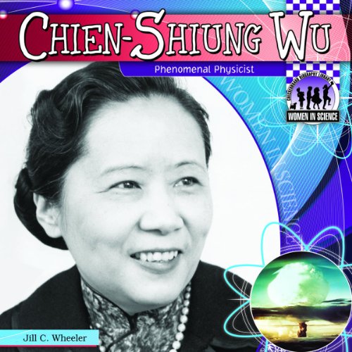 Chien-Shiung Wu: Phenomenal Physicist by Jill C. Wheeler