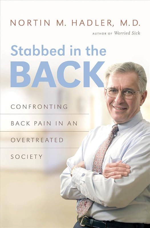 Stabbed in the Back: Confronting Back Pain in an Overtreated Society by Nortin M. Hadler M.D.