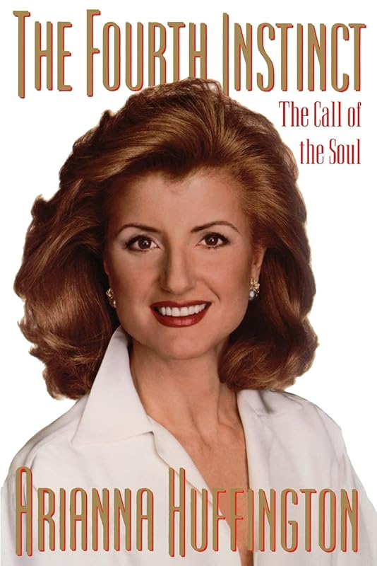 The Fourth Instinct: The Call of the Soul by Arianna Huffington