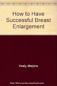 How to Have Successful Breast Enlargement by Marjorie Healy