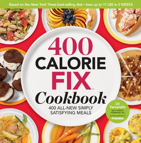 The 400 Calorie Fix Cookbook: 400 All-New Simply Satisfying Meals by Liz Vaccariello