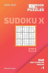The Mini Book Of Logic Puzzles 2020-2021. Sudoku X 9x9 - 240 Easy To Master Puzzles. #1 (Sudoku X Puzzle Book 9x9) by Mykola Krylov
