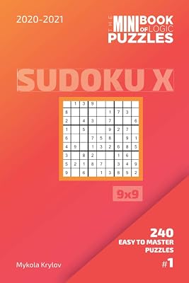The Mini Book Of Logic Puzzles 2020-2021. Sudoku X 9x9 - 240 Easy To Master Puzzles. #1 (Sudoku X Puzzle Book 9x9)