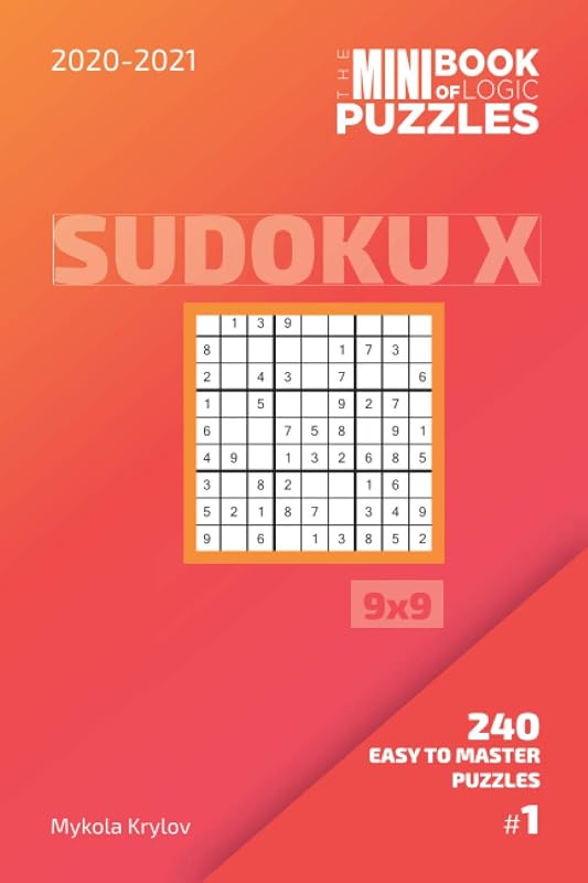 The Mini Book Of Logic Puzzles 2020-2021. Sudoku X 9x9 - 240 Easy To Master Puzzles. #1 (Sudoku X Puzzle Book 9x9) by Mykola Krylov