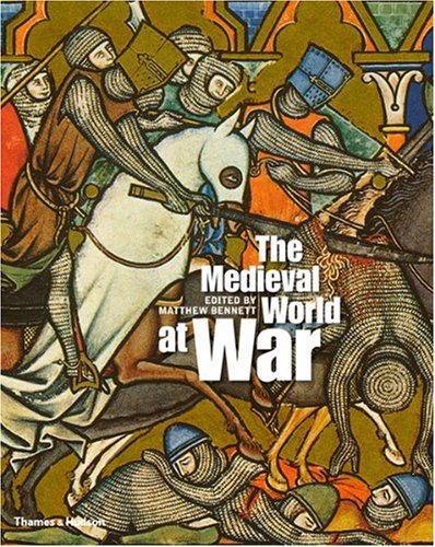The Medieval World at War by Matthew Bennett