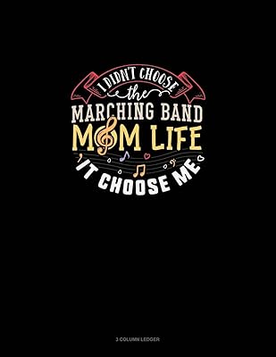I Didn't Choose The Marching Band Mom Life It Chose Me: 3 Column Ledger