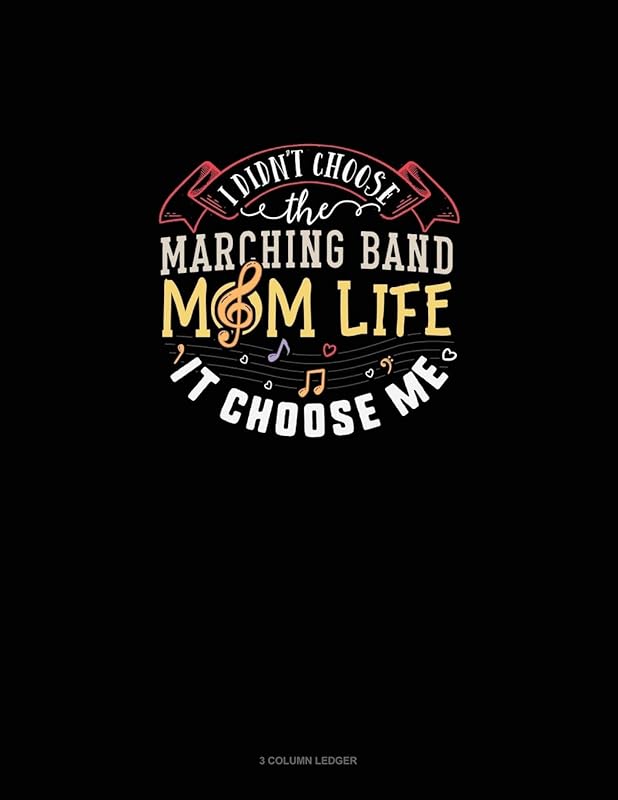 I Didn't Choose The Marching Band Mom Life It Chose Me: 3 Column Ledger by Greenyx Publishing