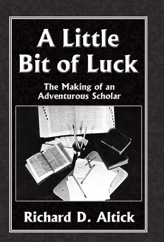 A Little Bit of Luck by Richard D Altick