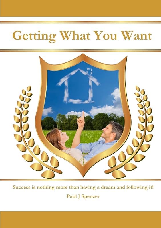 Getting What You WANT by Paul J Spencer