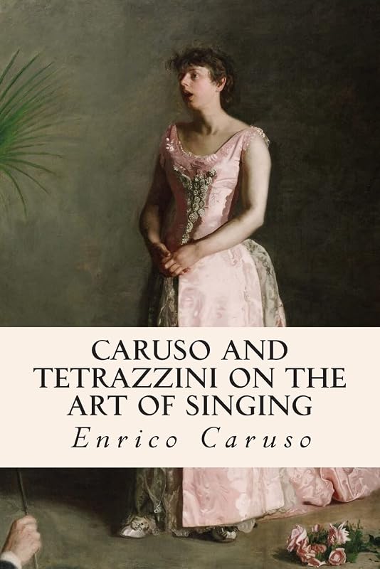 Caruso and Tetrazzini on the Art of Singing by Enrico Caruso