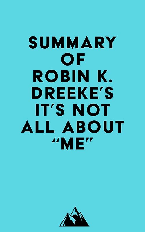 Summary of Robin K. Dreeke's It's Not All About "Me" by Everest Media