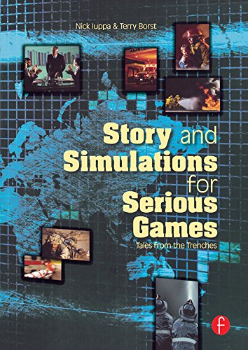 Story and Simulations for Serious Games: Tales from the Trenches by Nick Iuppa