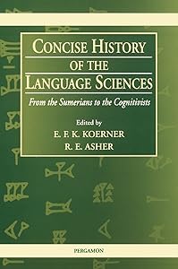 Concise History of the Language Sciences: From the Sumerians to the Cognitivists by E.F.K. Koerner