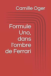 Formule Uno, dans l'ombre de Ferrari by Camille Oger