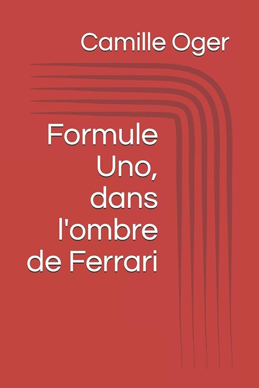 Formule Uno, dans l'ombre de Ferrari by Camille Oger