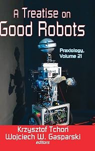 A Treatise on Good Robots (Praxiology) by Krzysztof Tchon