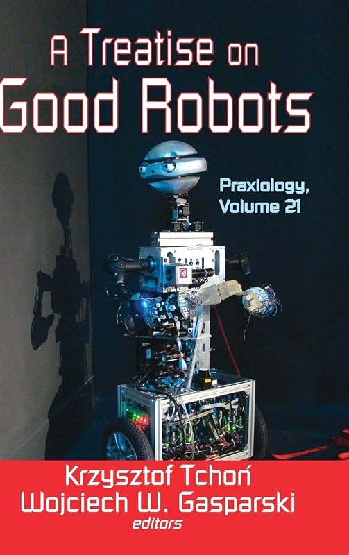 A Treatise on Good Robots (Praxiology) by Krzysztof Tchon