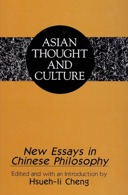 New Essays in Chinese Philosophy (Asian Thought and Culture) by Hsueh-li Cheng