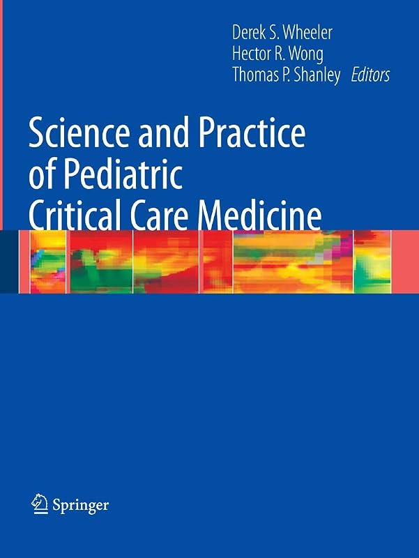 Science and Practice of Pediatric Critical Care Medicine by Derek S. Wheeler