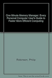 The one minute memory manager: Every PC user's guide to faster more efficient computing by Phillip R Robinson