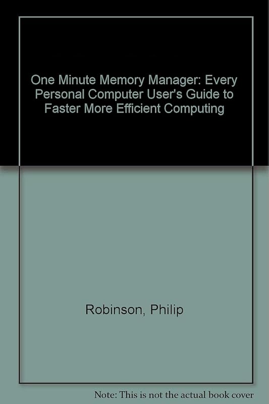 The one minute memory manager: Every PC user's guide to faster more efficient computing by Phillip R Robinson