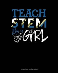 Teach Stem Like A Girl: Blank Sheet Music - 10 Staves