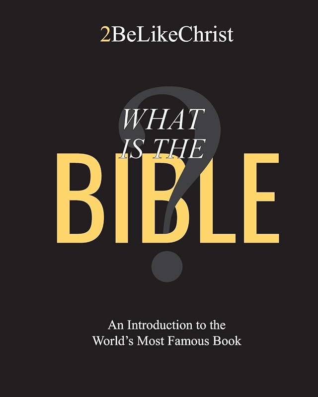 What is the Bible?: An Introduction to the World's Most Famous Book by 2BeLikeChrist