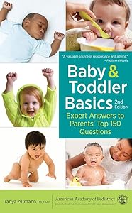 Baby and Toddler Basics: Expert Answers to Parents' Top 150 Questions by Tanya Altmann MD FAAP