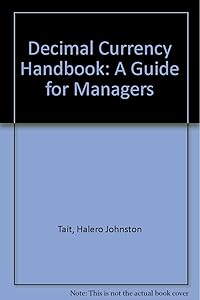 Decimal currency handbook: A guide for managers by H. J Tait