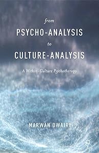 From Psycho-Analysis to Culture-Analysis: A Within-Culture Psychotherapy by M. Dwairy
