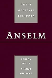 Anselm (Great Medieval Thinkers) by Sandra Visser