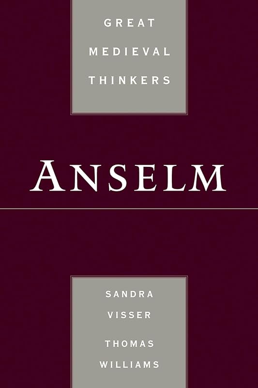 Anselm (Great Medieval Thinkers) by Sandra Visser