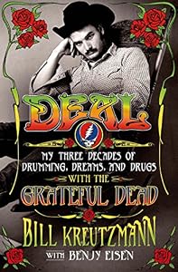 Deal: My Three Decades of Drumming, Dreams, and Drugs with the Grateful Dead by Bill Kreutzmann