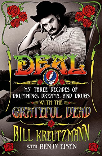 Deal: My Three Decades of Drumming, Dreams, and Drugs with the Grateful Dead by Bill Kreutzmann
