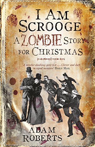 I Am Scrooge: A Zombie Story for Christmas by Adam Roberts