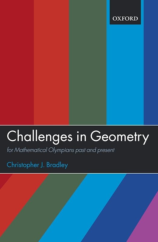Challenges in Geometry: for Mathematical Olympians Past and Present by Christopher J. Bradley