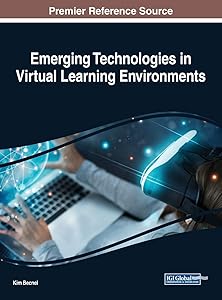 Emerging Technologies in Virtual Learning Environments (Advances in Educational Technologies and Instructional Design) by Kim Becnel