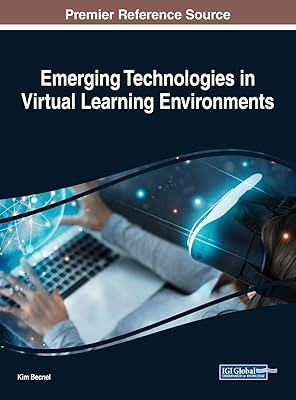 Emerging Technologies in Virtual Learning Environments (Advances in Educational Technologies and Instructional Design)