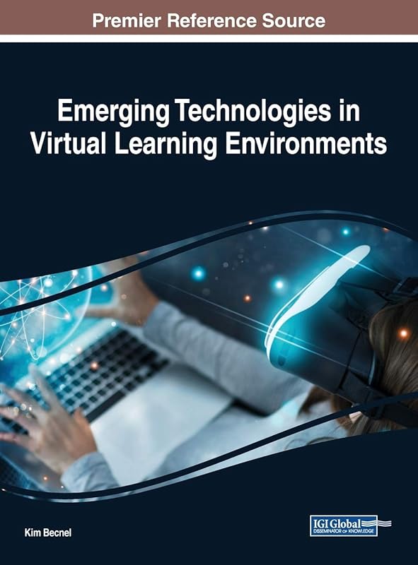 Emerging Technologies in Virtual Learning Environments (Advances in Educational Technologies and Instructional Design) by Kim Becnel