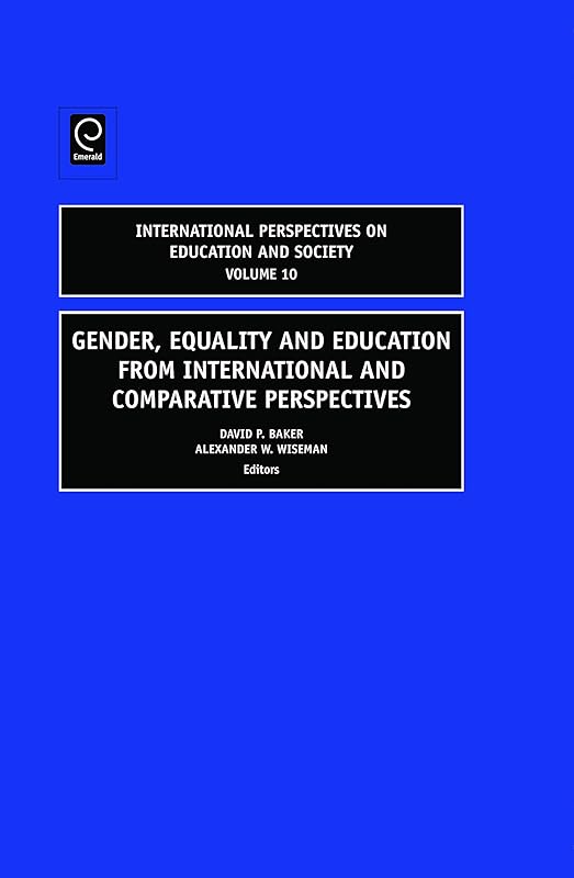 Gender, Equality and Education from International and Comparative Perspectives (International Perspectives on Education and Society, 10) by David Baker