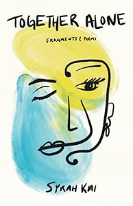 Together Alone, Fragments & Poems by Syrah Kai
