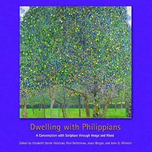 Dwelling with Philippians: A Conversation with Scripture through Image and Word (Calvin Institute of Christian Worship Liturgical Studies)