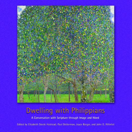 Dwelling with Philippians: A Conversation with Scripture through Image and Word (Calvin Institute of Christian Worship Liturgical Studies) by John D. Witvliet