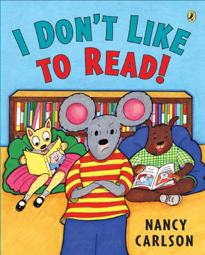 I Don't Like to Read! by Nancy Carlson  (Author, Illustrator)