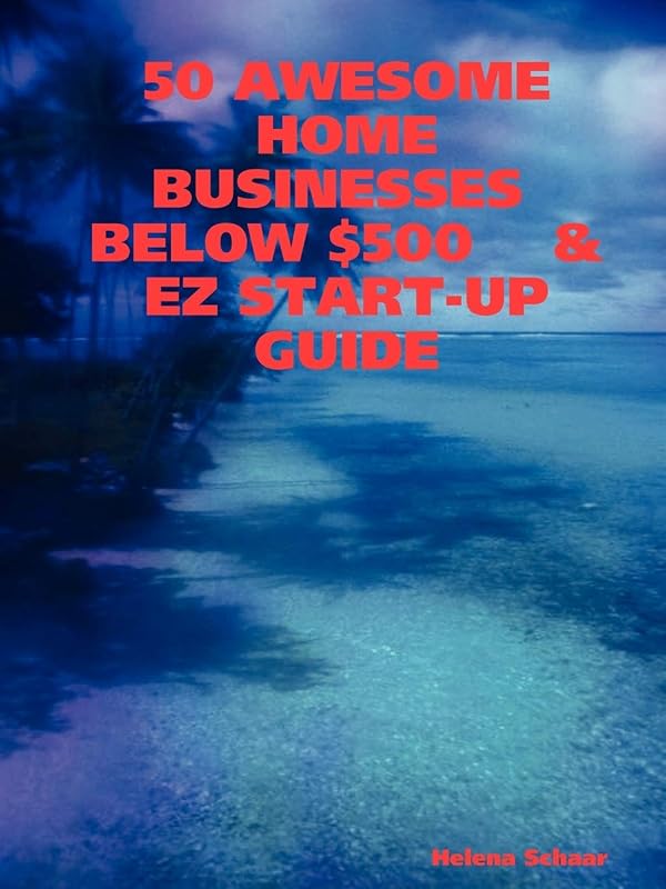50 Awesome Home Businesses Below $500 & Ez Start-up Guide by Helena Schaar
