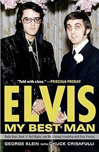 Elvis: My Best Man: Radio Days, Rock 'n' Roll Nights, and My Lifelong Friendship with Elvis Presley by George Klein