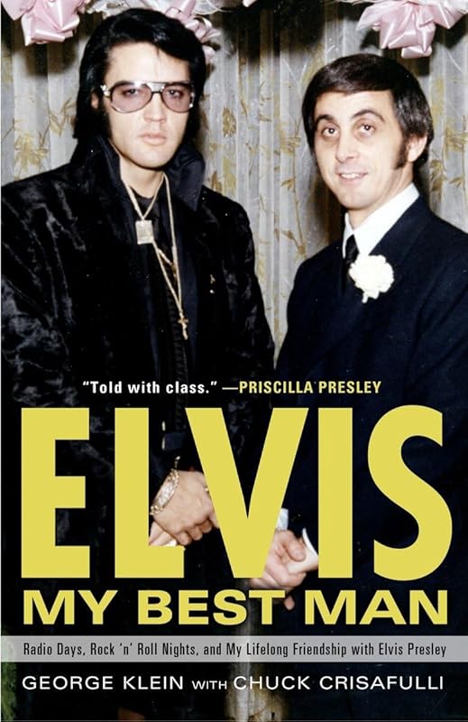 Elvis: My Best Man: Radio Days, Rock 'n' Roll Nights, and My Lifelong Friendship with Elvis Presley by George Klein