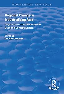 Regional Change in Industrializing Asia: Regional and Local Responses to Changing Competitiveness (Routledge Revivals) by Leo van Grunsven