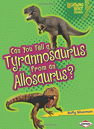 Can You Tell a Tyrannosaurus from an Allosaurus? by Buffy Silverman